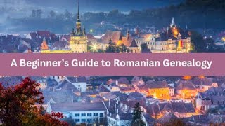 A Beginner's Guide to Romanian Genealogy