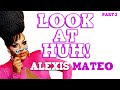 ALEXIS MATEO on Look At Huh! - Part 2