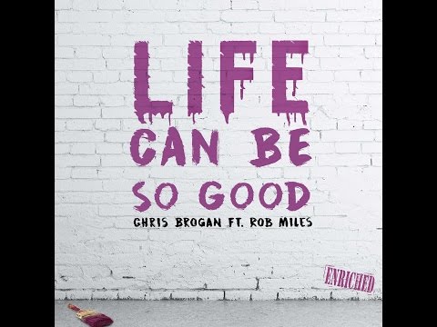 Chris Brogan Ft Rob Miles - Life Can Be So Good (Enriched Records)