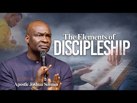 The Elements Of Discipleship | Apostle Joshua Selman