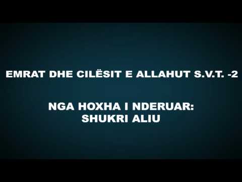 Emrat dhe cilësitë e Allahut subhanehu ue teala - 2 - Shukri Aliu