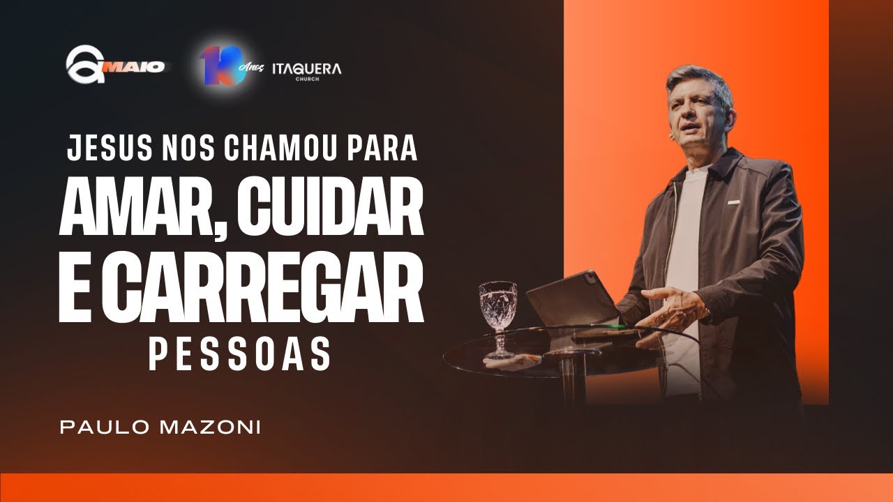 JESUS NOS CHAMOU PARA AMAR, CUIDAR E CARREGAR PESSOAS | PR. PAULO MAZONI