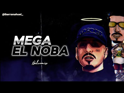 MEGA EL NOBA 🔰 // ENGANCHADO PERREO & RKT // ES EL NOBA Y TE RE SUENA !! Q.E.P.D🕊️ NAHUEMIX