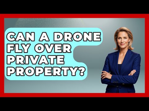 Can A Drone Fly Over Private Property? - Air Traffic Insider