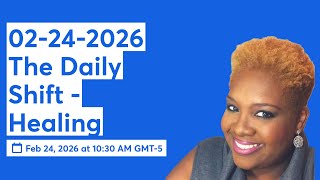 02-24-2026 The Daily Shift - Healing