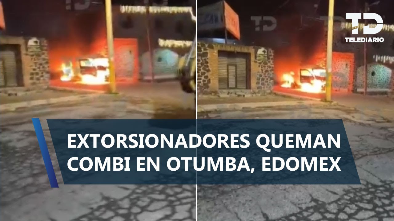 Extorsionadores queman combi de transporte público en Otumba; amenazan con matar a choferes de ruta