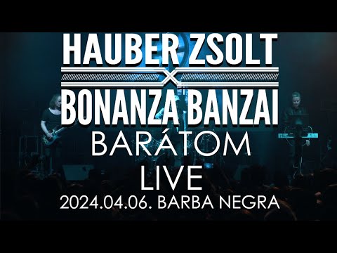 Hauber Zsolt X Bonanza Banzai - Barátom I Live I 2024.04.06. Barba Negra I Music video