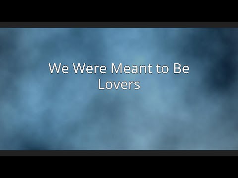 We Were Meant to Be Lovers