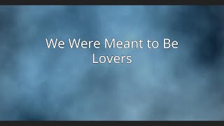 We Were Meant to Be Lovers