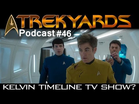 Kelvin Timeline Tv Show? - Trekyards Podcast #46