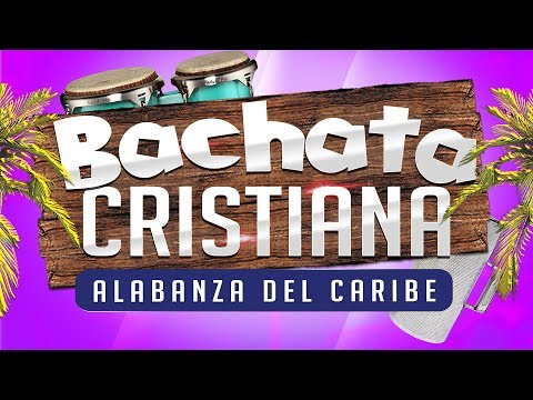 BACHATA CRISTIANA Musica De Alabanza TROPICAL