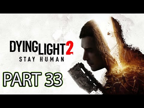DYING LIGHT 2 Walkthrough Gameplay Part 33 no commentary