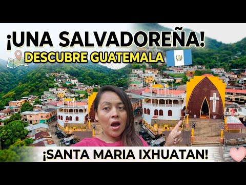 ¡SALVADOREN̈A DESCUBRE UN PUEBLO ENTRE MONTAN̈AS EN GUATEMALA! *SANTA MARIA IXHUATAN*