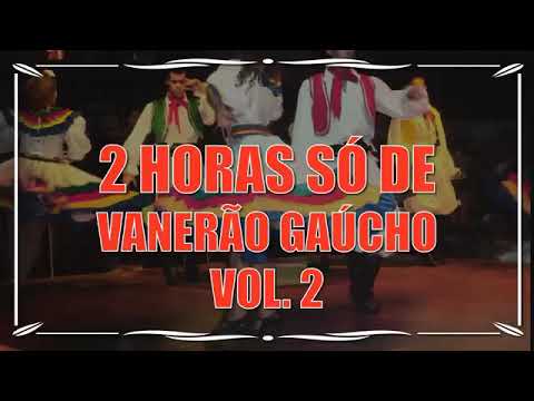 2 HORAS SÓ DE VANERÃO GAUCHO VOL 2 ....