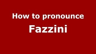 How to pronounce Fazzini