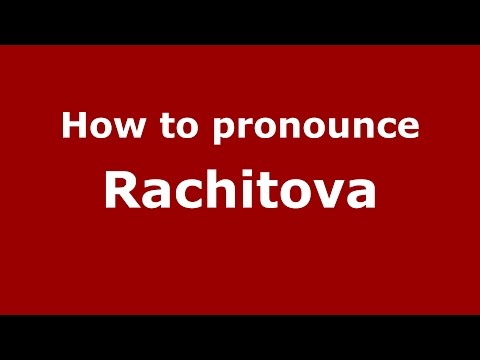 How to pronounce Rachitova (Romanian/Romania)  - PronounceNames.com
