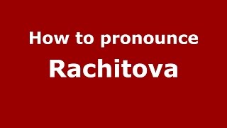 How to pronounce Răchitova