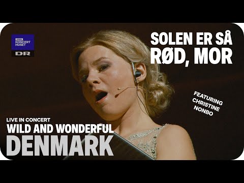 WILD AND WONDERFUL DENMARK // Solen er så rød mor - LIVE IN CONCERT feat. Christine Nonbo