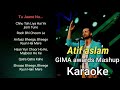 Atif Aslam GIMA Awards Mashup Karaoke Atif Aslam Karaoke Atif Aslam Mashup Karaoke Atif Aslam