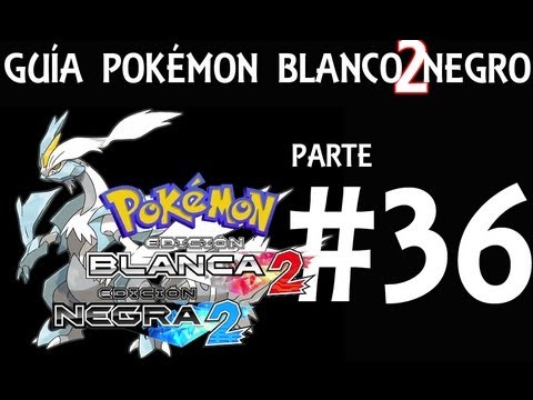 Guía Pokémon Blanco Negro 2 - Parte 36 - Comentada en Español