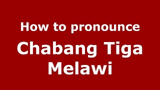 How to pronounce Chabang Tiga Melawi