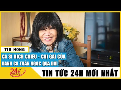 Ca sĩ Bích Chiêu-chị gái danh ca Tuấn Ngọc qua đời tại Pháp, hưởng thọ 80 tuổi. Tin mới nhất | Tv24h