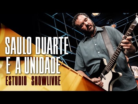 "Quem quer que seja" - Saulo Duarte e a Unidade no Estúdio Showlivre 2017