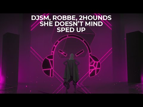 DJSM, Robbe, 2Hounds - She Doen't Mind - Sped Up