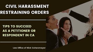 Civil Harassment Restraining Orders: Tips to Succeed As A Petitioner or Respondent