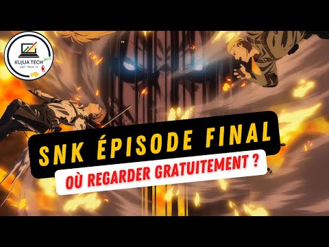 SNK EPISODE FINAL (SAISON 4 PARTIE 4) STREAMING FR GRATUIT BY KUJUA TECH