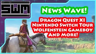 News Wave! - Dragon Quest XI, Nintendo Switch Tour, Wolfenstein Gameboy and More!