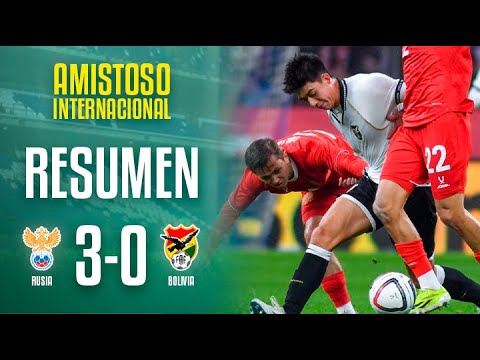 Russia 3-0 Bolivia | Match Summary - FIFA Date