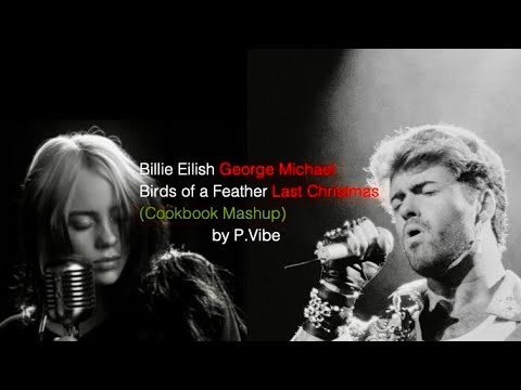 Birds Of A Feather (Last Christmas) l Billie Eilish vs. George Michael (Cookbook Mashup)