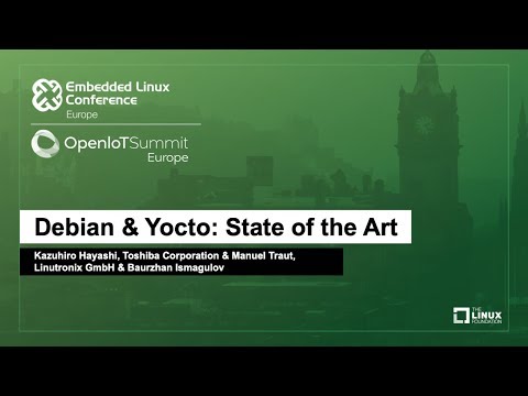 Debian & Yocto: State of the Art - Kazuhiro Hayashi, Manuel Traut & Baurzhan Ismagulov
