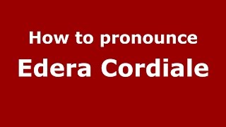 How to pronounce Edera Cordiale