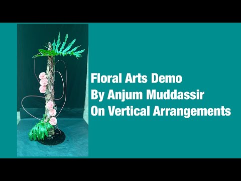 Floral Arts Demo by Anjum Muddassir on Vertical Arrangements
