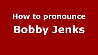 How to pronounce Bobby Jenks
