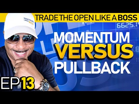 Trade The Open Like A Boss! Part 13 - Momentum Trading vs. Pullback Trading