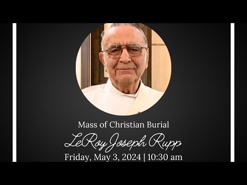 Mass of Christian Burial for LeRoy Joseph Rupp