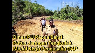 Dinas PU Papua Barat Putus Jaringan Tengkulak Modal Kerja Pengusaha OAP