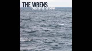 The Wrens - Crescent/As I&#39;ve Known