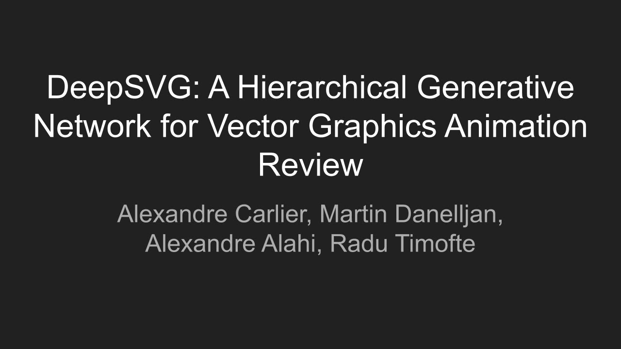 [DeepReader] DeepSVG: A Hierarchical Generative Network for Vector Graphics Animation