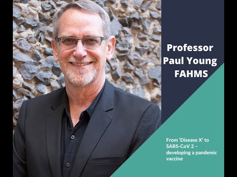Professor Paul Young: From ‘Disease X’ to SARS-CoV 2 – developing a pandemic vaccine (2022)