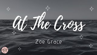 Zoe Grace - AT THE CROSS ( Letra / Lyric  Legendad