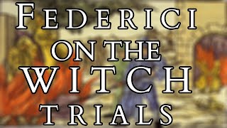The Witch Trials and the Rise of Modernity and Capitalism - Sylvia Federici - Caliban and the Witch