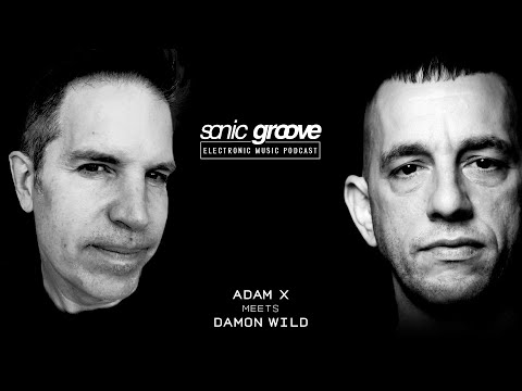 Adam X meets Damon Wild - Sonic Groove Podcast SGX003
