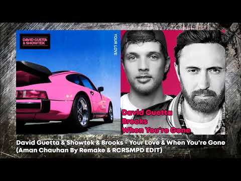 David Guetta & Showtek & Brooks - Your Love & When You're Gone (Aman Chauhan & RYAN Mash-Up)