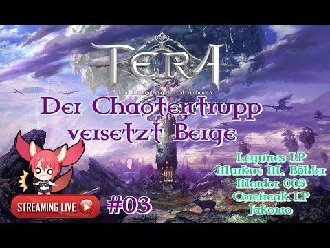●Live LPT TERA ⚔ - #03 (Teil 2) Der Chaotentrupp versetzt Berge (Deutsch/German)