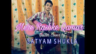 Mere Rashke Qamar | Baadshaho | Nusrat &amp; Rahat Fateh Ali Khan | Guitar Cover by Satyam Shukla