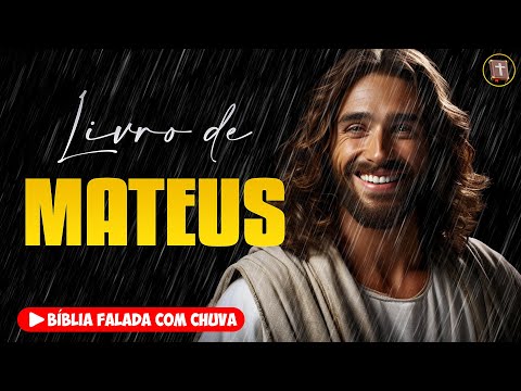 ✝️ EVANGELHO DE MATEUS - Novo Testamento [Bíblia a Mensagem] 🌧️ Bíblia Falada com Chuva 👉 40